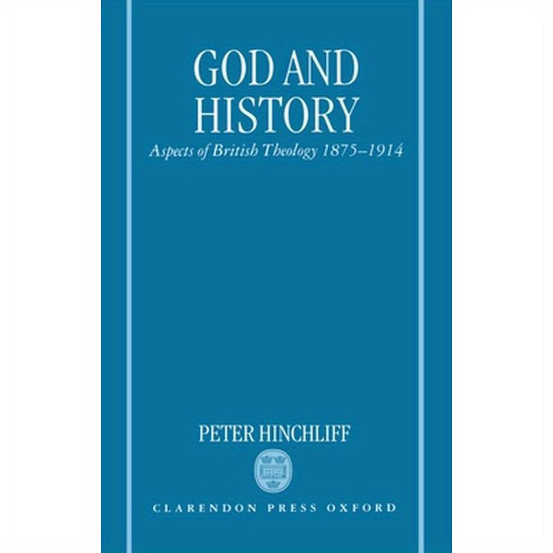 God and History: Aspects of British Theology 1875-1914