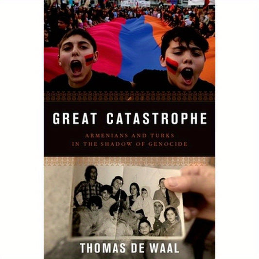 Great Catastrophe: Armenians and Turks in the Shadow of Genocide