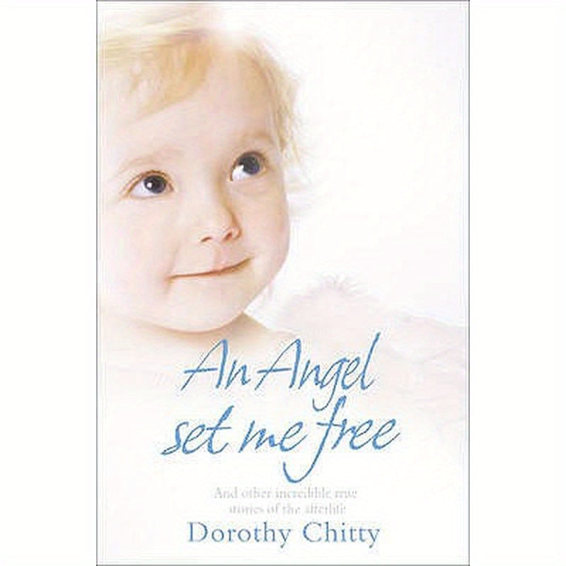 An Angel Set Me Free: And other incredible true stories of the afterlife