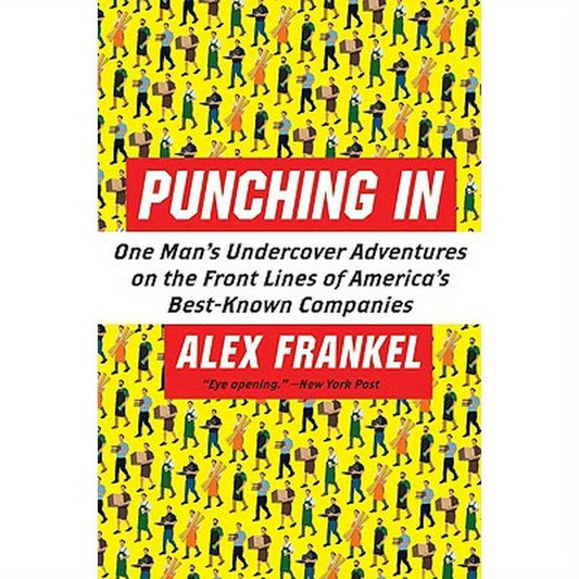 Punching in: One Man's Undercover Adventures on the Front Lines of America's Best-Known Companies