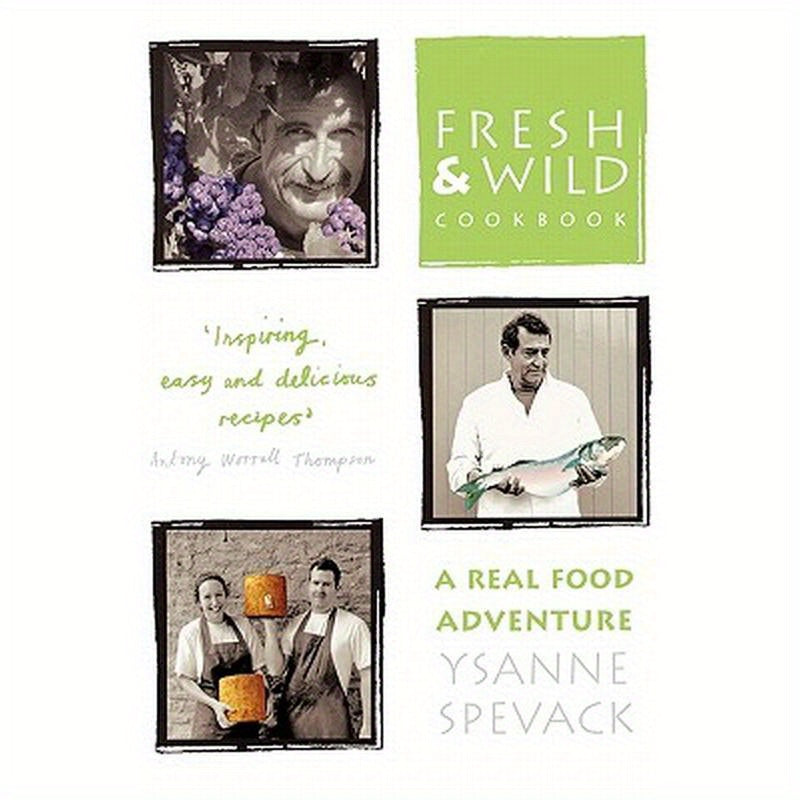 Fresh and Wild Cookbook: A Real Food Adventure