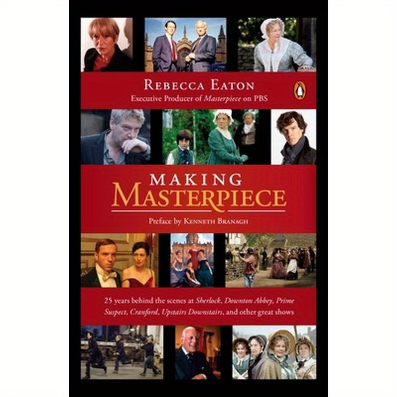 Making Masterpiece: 25 Years Behind the Scenes at Sherlock, Downton Abbey, Prime Suspect, Cranford, Upstairs Downstairs, and Other Great Shows