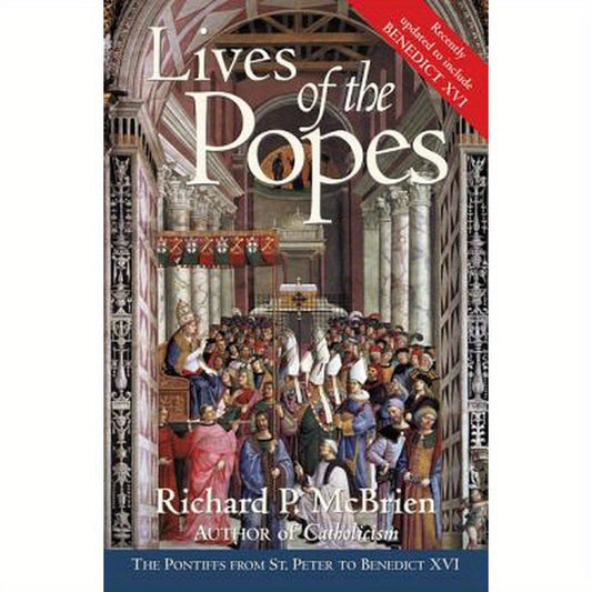Lives of the Popes - Reissue: The Pontiffs from St. Peter to Benedict XVI