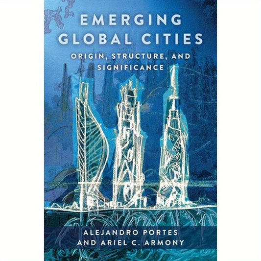 Emerging Global Cities: Origin, Structure, and Significance