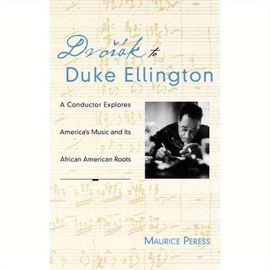 Dvorak to Duke Ellington: A Conductor Explores America's Music and Its African American Roots