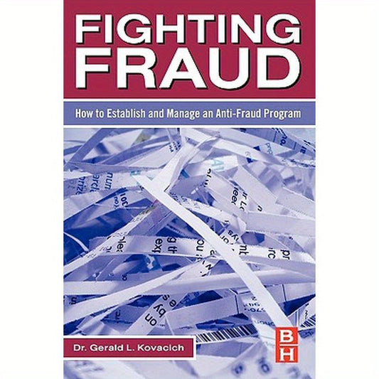 Fighting Fraud: How to Establish and Manage an Anti-Fraud Program