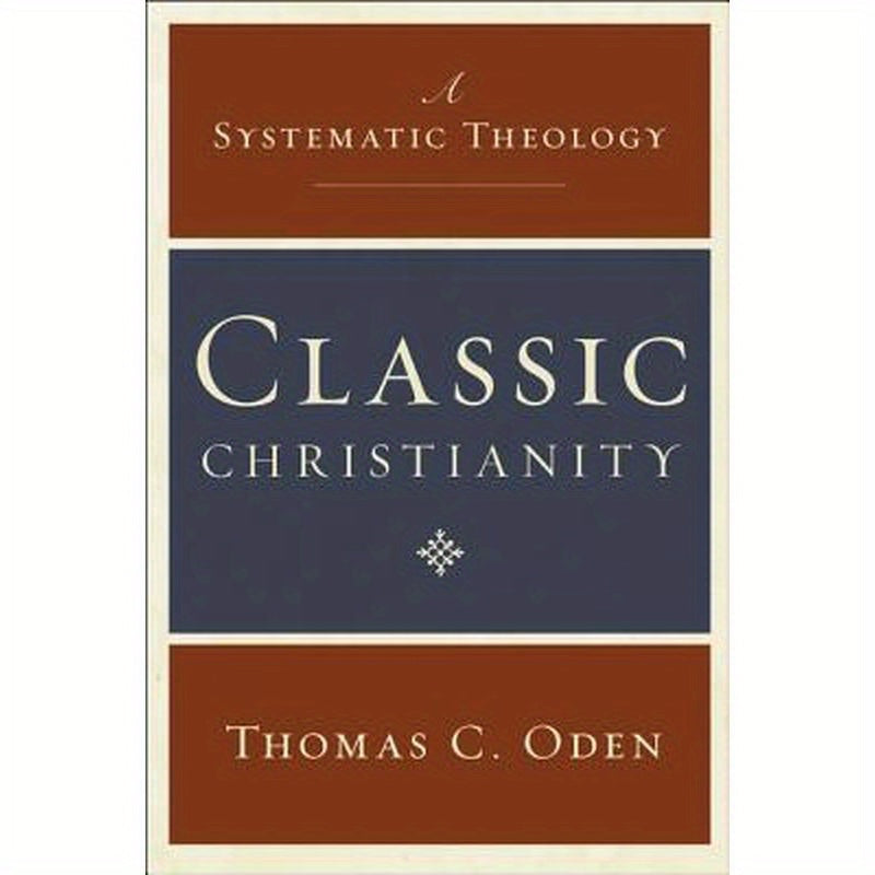 Classic Christianity: A Systematic Theology