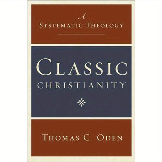 Classic Christianity: A Systematic Theology