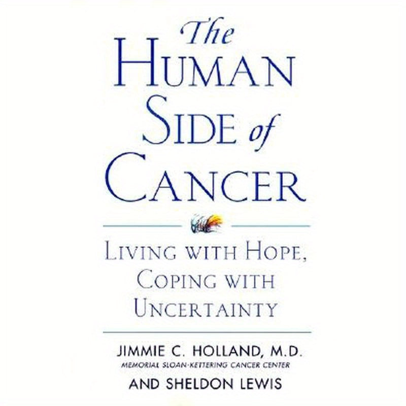 The Human Side of Cancer: Living with Hope, Coping with Uncertainty