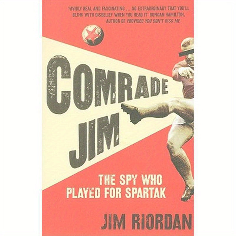 Comrade Jim: The Spy Who Played for Spartak