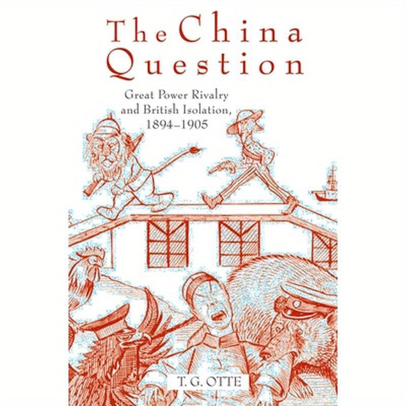 The China Question: Great Power Rivalry and British Isolation, 1894-1905