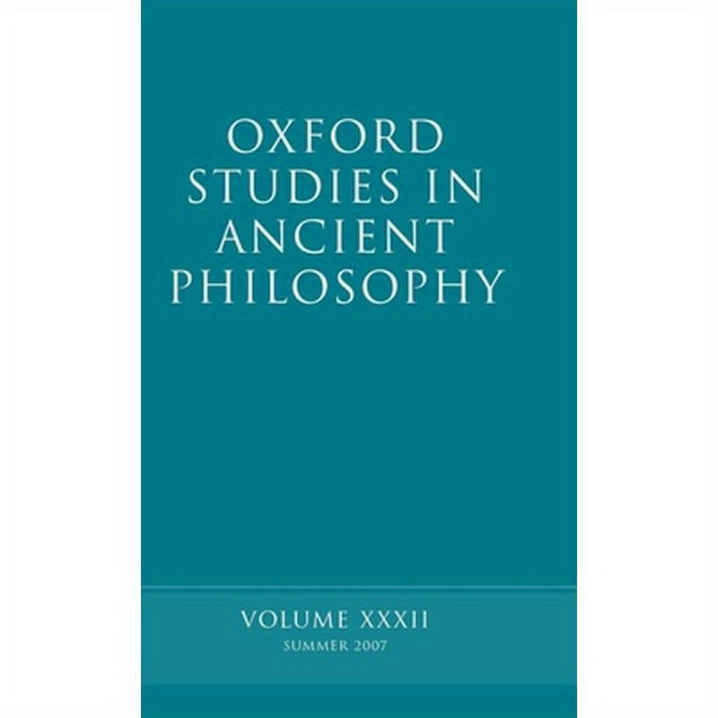Oxford Studies in Ancient Philosophy XXXII: Summer 2007