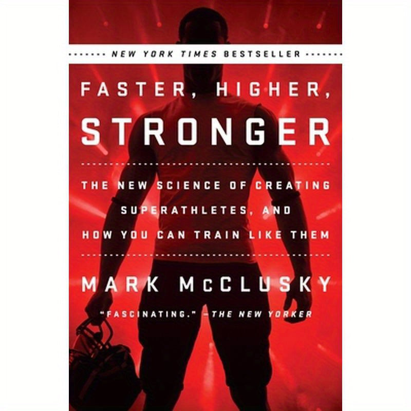 Faster, Higher, Stronger: The New Science of Creating Superathletes, and How You Can Train Like Them