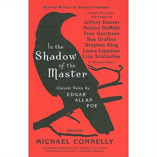 In the Shadow of the Master: Classic Tales by Edgar Allan Poe and Essays by Jeffery Deaver, Nelson Demille, Tess Gerritsen, Sue Grafton, Stephen King,