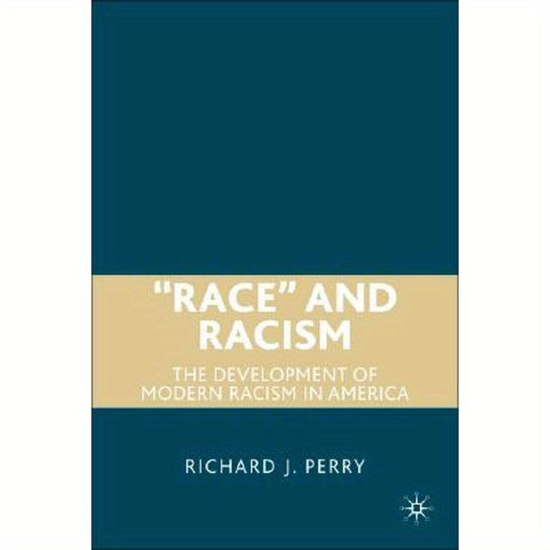 "Race" and Racism: The Development of Modern Racism in America