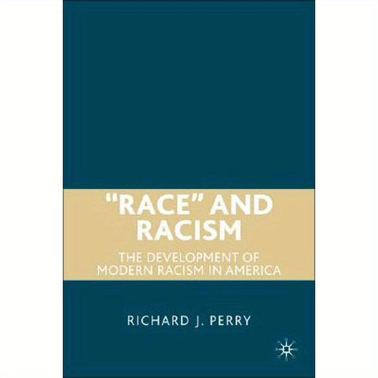 "Race" and Racism: The Development of Modern Racism in America