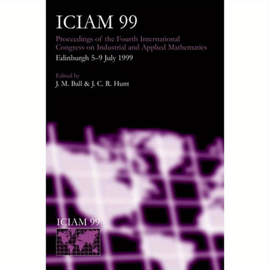 Iciam 99: Proceedings of the Fourth International Congress on Industrial & Applied Mathematics, Edinburgh