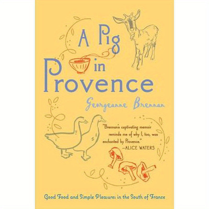 A Pig in Provence: Good Food and Simple Pleasures in the South of France