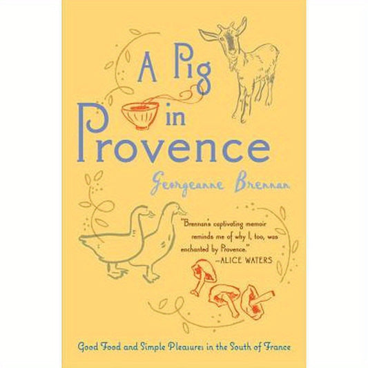 A Pig in Provence: Good Food and Simple Pleasures in the South of France