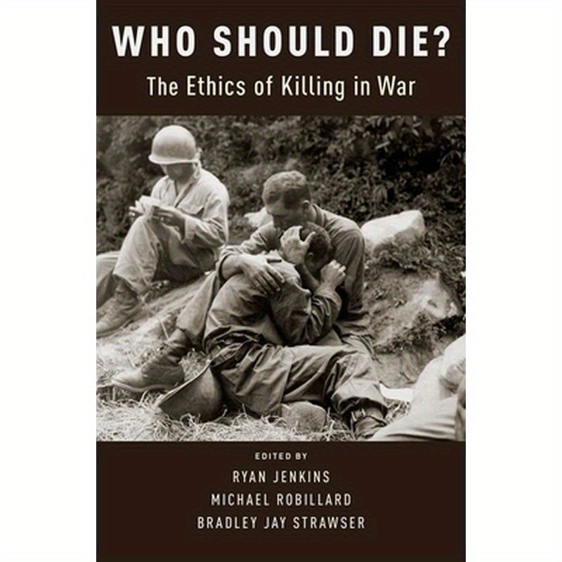 Who Should Die?: The Ethics of Killing in War