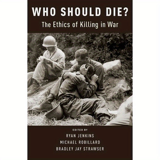 Who Should Die?: The Ethics of Killing in War