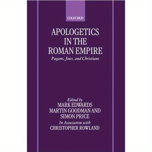 Apologetics in the Roman Empire: Pagans, Jews, and Christians