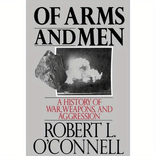Of Arms and Men: A History of War, Weapons, and Aggression