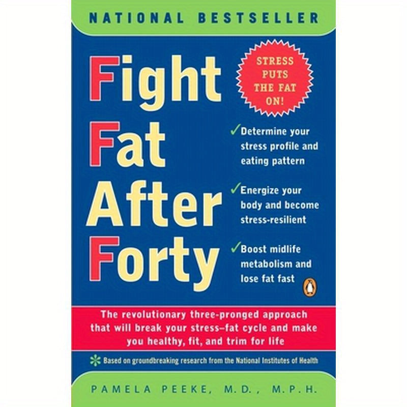 Fight Fat After Forty: The Revolutionary Three-Pronged Approach That Will Break Your Stress--Fat Cycle and Make You Healthy, Fit, and Trim for Life