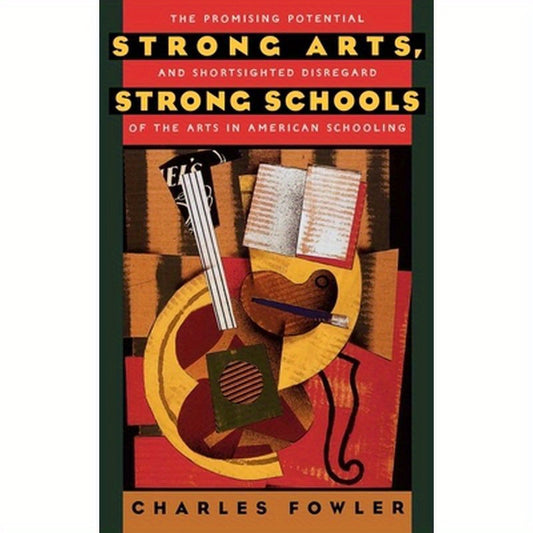 Strong Arts, Strong Schools: The Promising Potential and Shortsighted Disregard of the Arts in American Schooling