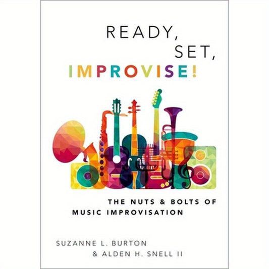 Ready, Set, Improvise!: The Nuts and Bolts of Music Improvisation