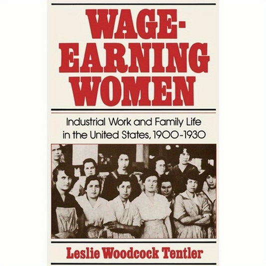 Wage-Earning Women: Industrial Work and Family Life in the United States, 1900-1930