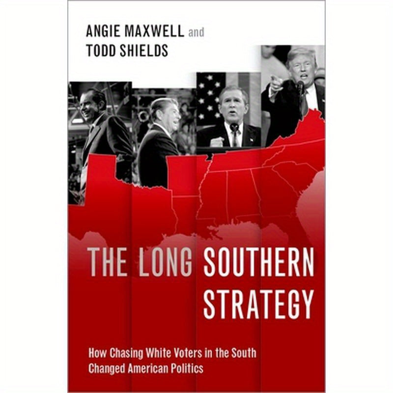 The Long Southern Strategy: How Chasing White Voters in the South Changed American Politics