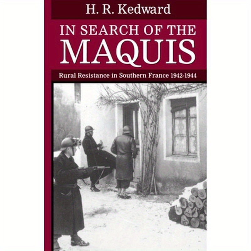 In Search of the Maquis: Rural Resistance in Southern France, 1942-1944
