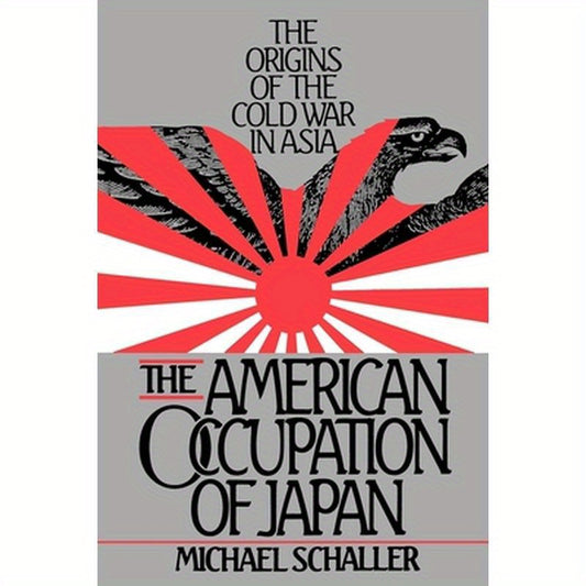 American Occupation of Japan: The Orgins of the Cold War in Asia