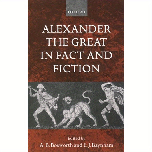 Alexander the Great in Fact and Fiction