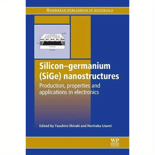 Silicon-Germanium (Sige) Nanostructures: Production, Properties and Applications in Electronics
