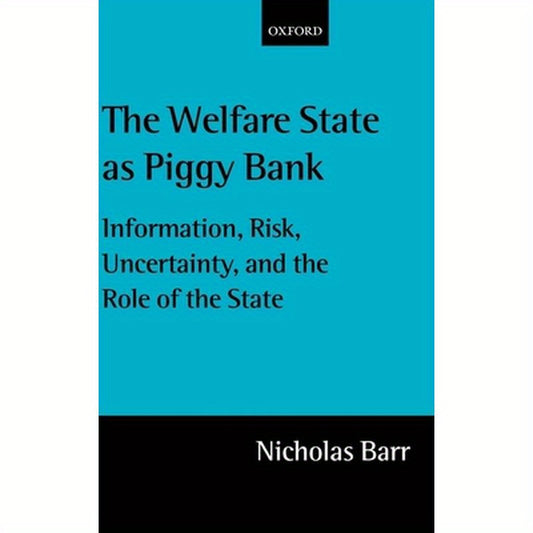 The Welfare State as Piggy Bank: Information, Risk, Uncertainty, and the Role of the State