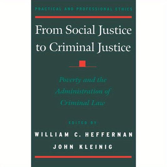 From Social Justice to Criminal Justice: Poverty and the Administration of Criminal Law