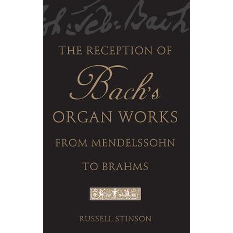 The Reception of Bach's Organ Works from Mendelssohn to Brahms