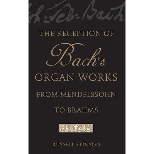 The Reception of Bach's Organ Works from Mendelssohn to Brahms