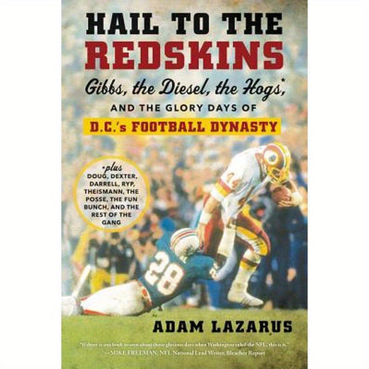 Hail to the Redskins: Gibbs, the Diesel, the Hogs, and the Glory Days of D.C.'s Football Dynasty