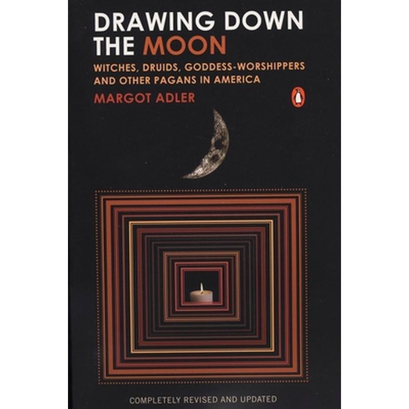 Drawing Down the Moon: Witches, Druids, Goddess-Worshippers, and Other Pagans in America