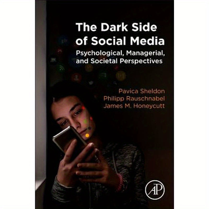 The Dark Side of Social Media: Psychological, Managerial, and Societal Perspectives