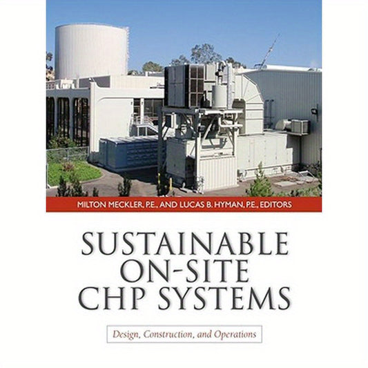 Sustainable On-Site Chp Systems: Design, Construction, and Operations: Design, Construction, and Operations