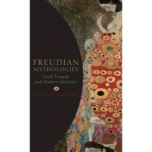 Freudian Mythologies: Greek Tragedy and Modern Identities