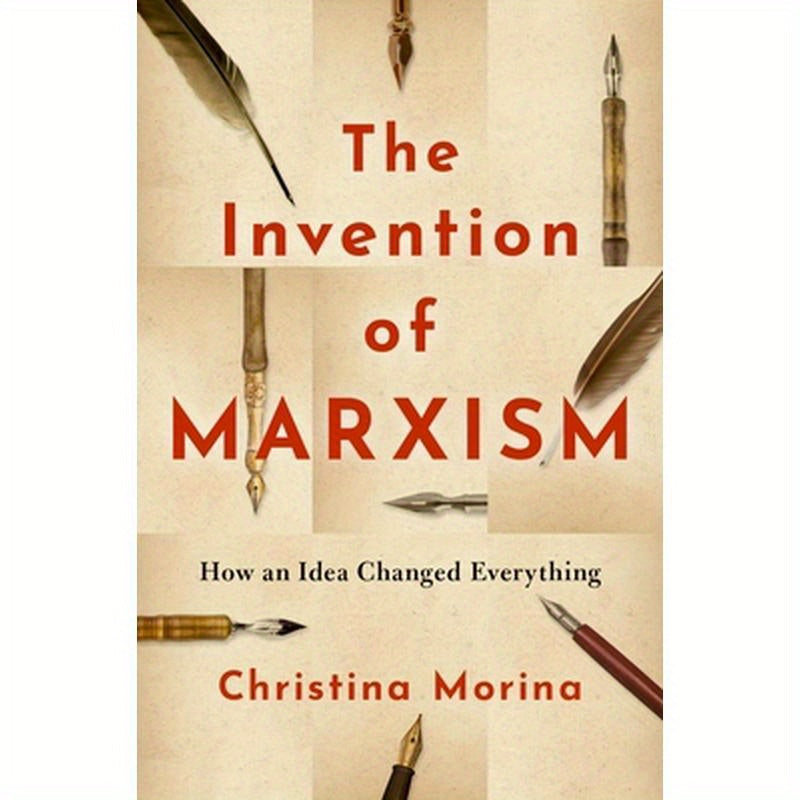 The Invention of Marxism: How an Idea Changed Everything