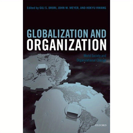 Globalization and Organization: World Society and Organizational Change