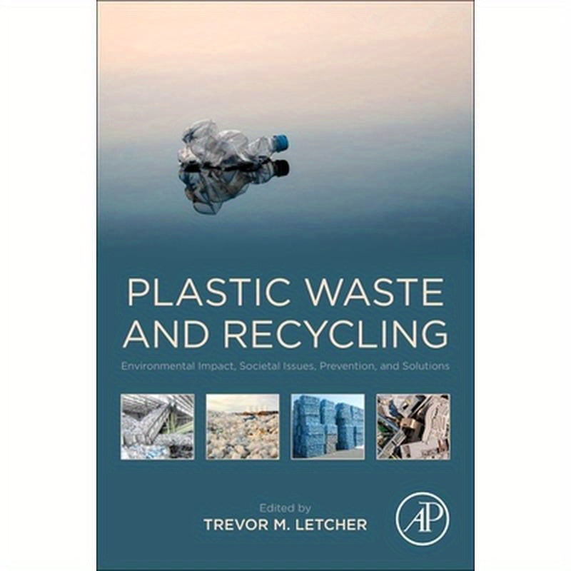 Plastic Waste and Recycling: Environmental Impact, Societal Issues, Prevention, and Solutions