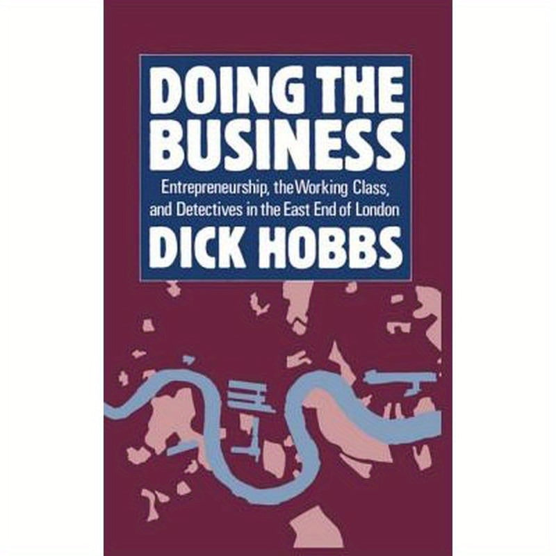 Doing the Business: Entrepreneurship, the Working Class, and Detectives in the East End of London