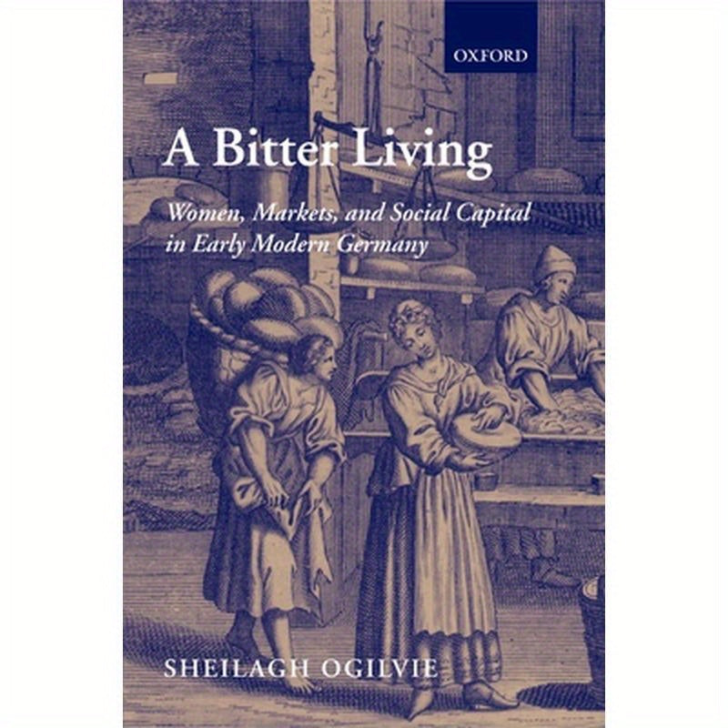 A Bitter Living: Women, Markets, and Social Capital in Early Modern Germany